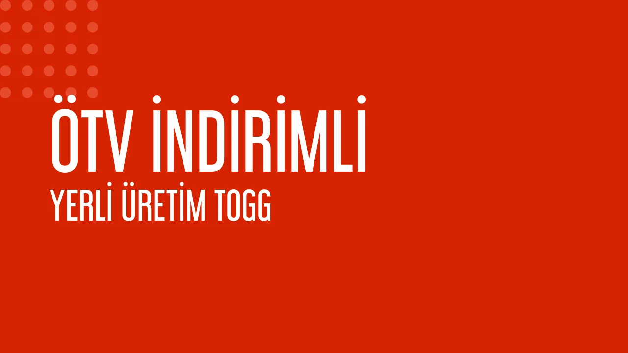 ÖTV İndirimli Yerli Üretim TOGG
