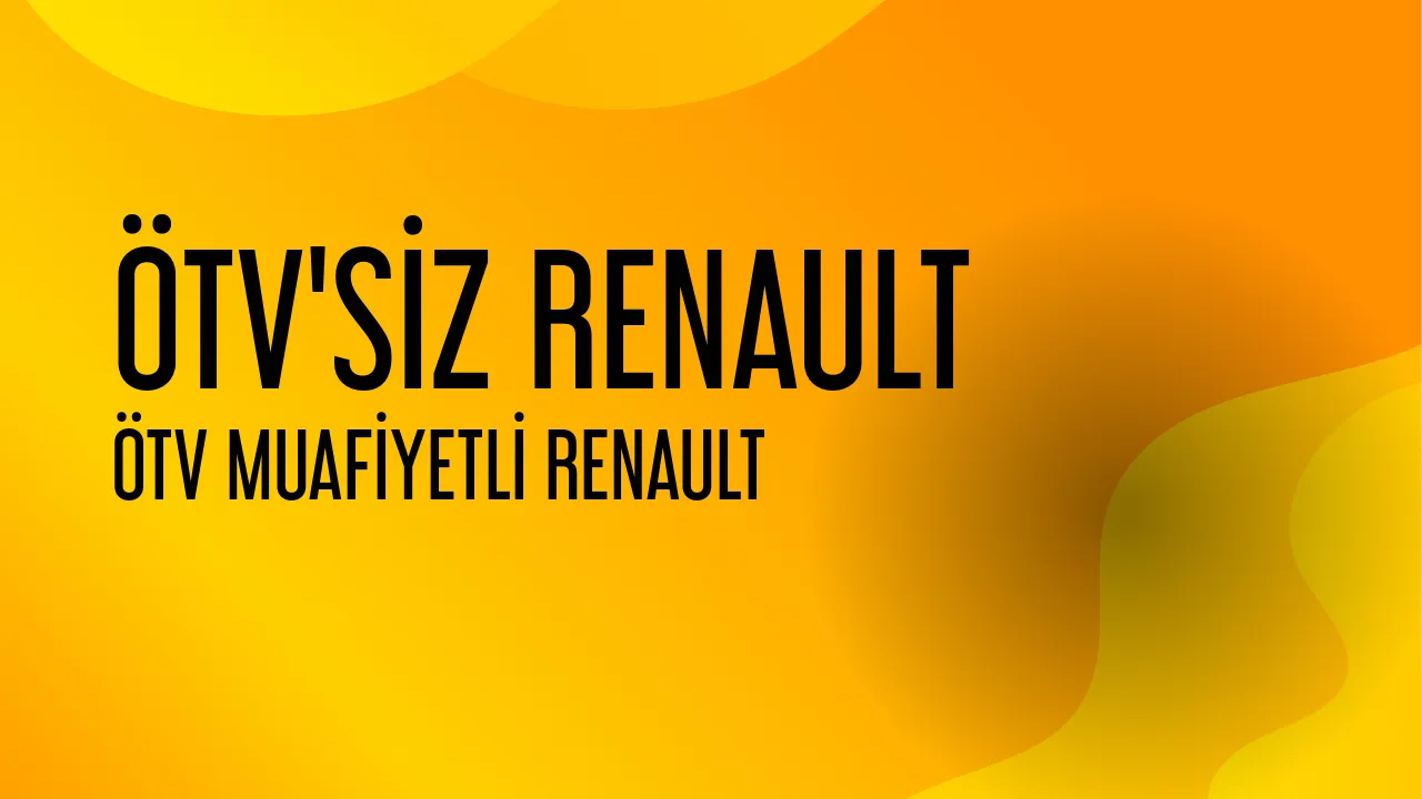ÖTV İndirimli (Muafiyetli) Renault Araçları