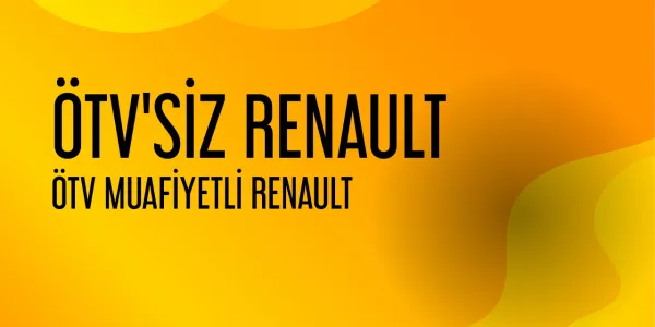 ÖTV İndirimli (Muafiyetli) Renault Araçları