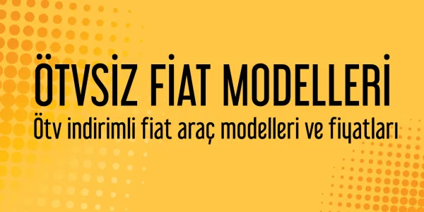 FİAT ÖTV İndirimli Fiyat Listesi - 2026 Yılı