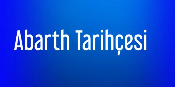 Abarth: Fiat'ın Resmi Modifikasyon ve Performans Şirketinin Tarihçesi