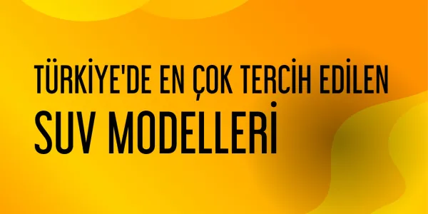 Türkiye’de En Çok Tercih Edilen SUV Modelleri